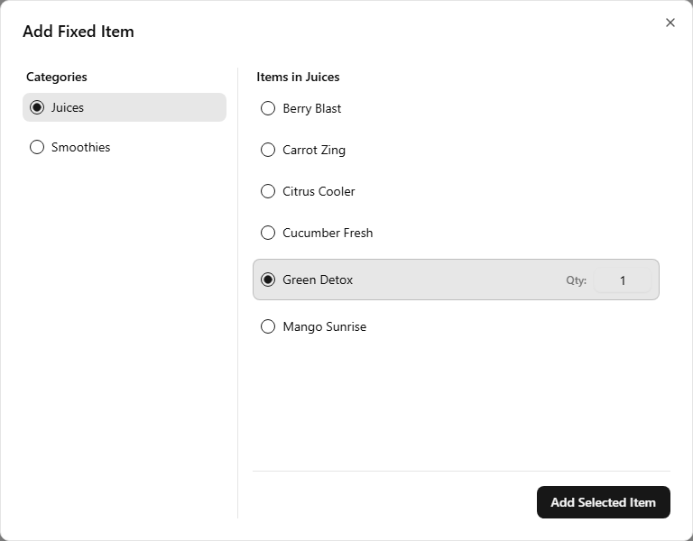 The Add Fixed Item dialog — Categories on the left with Juices selected, the items of Juices on the right with Green Detox picked and its Qty input showing 1, and the Add Selected Item button below